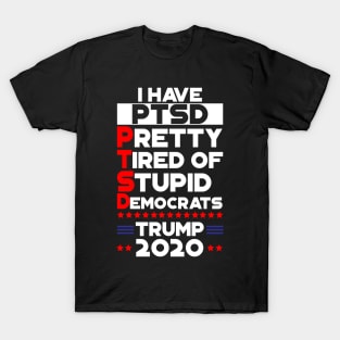 PTSD - Pretty Tired Of Stupid Democrats Trump 2020 T-Shirt